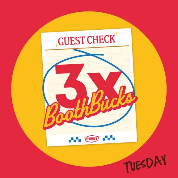 Denny's GUEST CHECK 3X BoothBucks™ TUESDAY